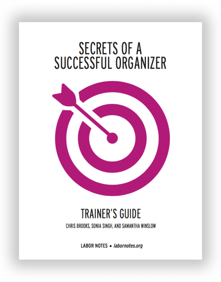 Secrets of a Successful Organizer Trainer's Guide by Chris Brooks, Sonia Singh, and Samantha Winslow. Published by Labor Notes, labornotes.org