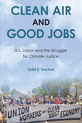 Clean Air and Good Jobs: U.S. Labor and the Struggle for Climate Justice by Todd E. Vachon