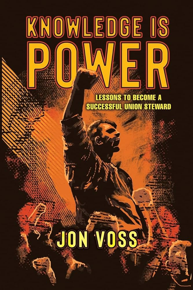 Knowledge is Power: Lessons to Become a Successful Union Steward by Jon Voss