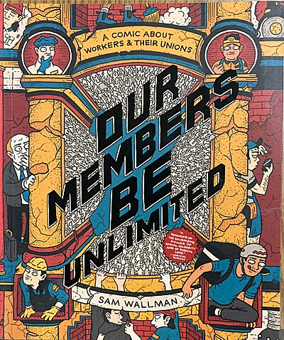 Our Members Be Unlimited: A Comic About Workers and Their Unions by Sam Wallman