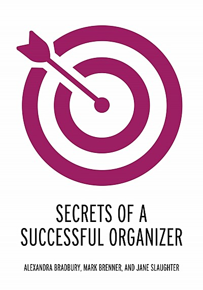 Secrets of a Successful Organizer by Alexandra Bradbury, Mark Brenner, and Jane Slaughter