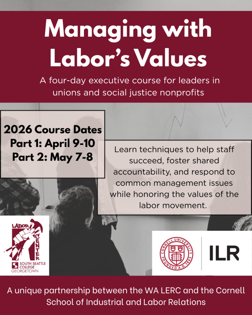 Managing with Labor's Values: A four-day executive course for leaders in unions and social justice nonprofits. 2026 Course Dates: Part 1 April 9-10, Part 2 May 7-8. A unique partnership between the WA LERC and the Cornell School of Industrial and Labor Relations