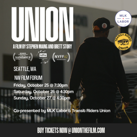 UNION: A Film by Stephen Maing and Brett Story. Screening at NW Film Forum, Seattle WA. Friday October 25 at 7:30 PM, Saturday October 26 at 4:30 PM, Sunday October 27 at 4:30 PM. Co-presented by MLK Labor and Transit Riders Union. Official selection at Sundance, IDFA, and NYFF62
